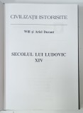 CIVILIZATII ISTORISITE , SECOLUL LUI LUDOVIC XIV , VOLUMUL I de WILL SI ARIEL DURANT , 2006 * ILUSTRATA
