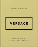 The Little Guide to Versace: Style to Live by