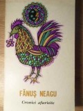 Cronici Afurisite - Fanus Neagu - Roman romanesc, Editura Sport-Turism 1976, 332 pagini