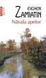 Navala apelor - Evgheni Zamiatin | Carte Beletristica | Traducere din rusa | Roman clasic rus