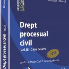 Drept procesual civil vol.3: Caile de atac ed. 2014 - Mihaela Tabarca