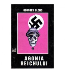 Georges Blond - Agonia Reichului - 107090