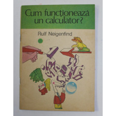 CUM FUNCTIONEAZA UN CALCULATOR de RULF NEIGENFIND , VOLUMUL I , 1991