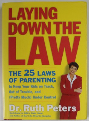 LAYING DOWN THE LAW , THE 25 LAWS OF PARENTING by Dr. RUTH PETERS , 2002 foto