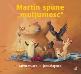 Martin spune multumesc | Karma Wilson, Jane Chapman