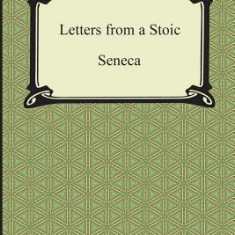 Letters from a Stoic (the Epistles of Seneca)