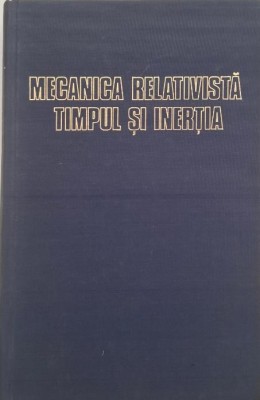Mecanica relativista, timpul si inertia - Emil Tocaci foto