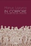 Cumpara ieftin In corpore. De la corpul pagan la trupul crestin in Antichitatea tarzie/Marius Lazurca