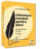 Literatura romana pentru elevi. Eseuri structurate. Proza. Volumul II. Editie revazuta si completata