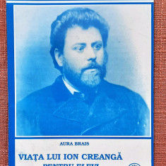 Viata lui Ion Creanga. Pentru elevi. Editura Coresi, 2000 - Aura Brais