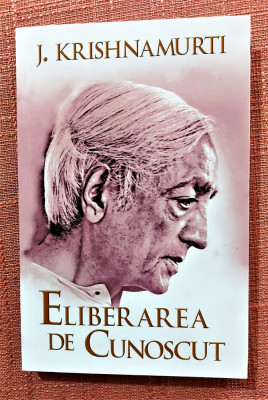 Eliberarea de cunoscut. Editura Herald, 2021 - Jiddu Krishnamurti foto