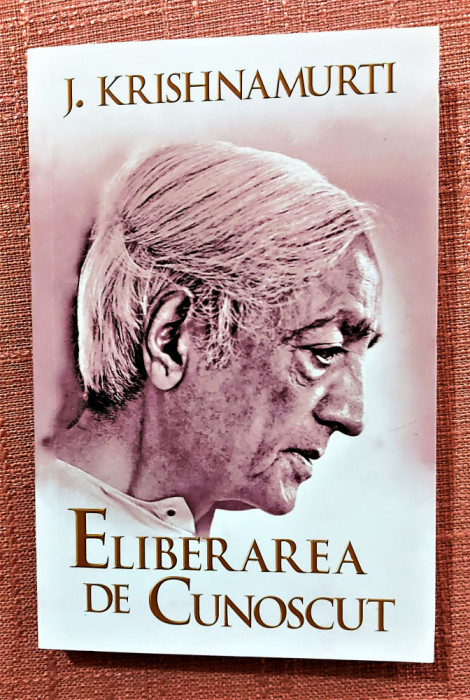 Eliberarea de cunoscut. Editura Herald, 2021 - Jiddu Krishnamurti