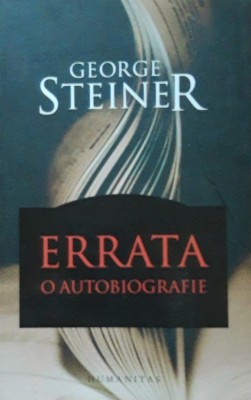 ERRATA O AUTOBIOGRAFIE - GEORGE STEINER foto
