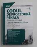 CODUL DE PROCEDURA PENALA SI LEGISLATIE CONEXA - LEGISLATIE CONSOLIDATA SI INDEX de DAN LUPASCU , 2021