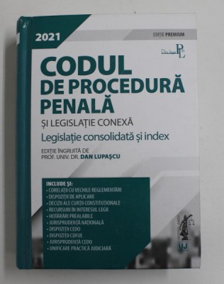 CODUL DE PROCEDURA PENALA SI LEGISLATIE CONEXA - LEGISLATIE CONSOLIDATA SI INDEX de DAN LUPASCU , 2021 foto