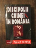 Discipolii crimei &icirc;n Rom&acirc;nia - Traian Tandin