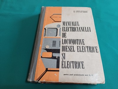 MANUALUL ELECTRICIANULUI DE LOCOMOTIVE DIESEL ELECTRICCE ȘI ELECTRICE *VIRGIL JIDVEIANU /1972 * 54 foto