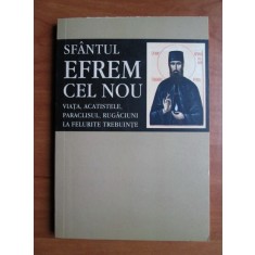 Sfantul Efrem cel Nou. Viata, acatistele, paraclisul, rugaciuni la felurite...