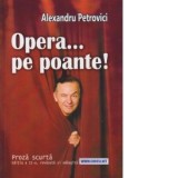 Opera... pe poante! Proza scurta - Alexandru Petrovici