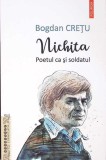 NICHITA. POETUL CA SI SOLDATUL-BOGDAN CRETU-268732