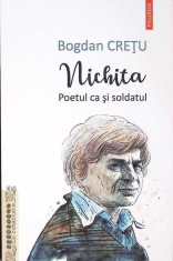 NICHITA. POETUL CA SI SOLDATUL-BOGDAN CRETU-268732 foto