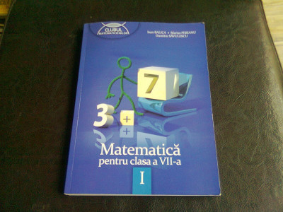 MATEMATICA PENTRU CLASA A VII-A - IOAN BALICA SEMESTRUL1 foto