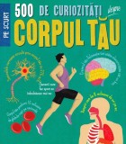 500 de curiozitati despre corpul tau - Anne Rooney - Editura Rao