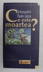 CE ESTE MOARTEA ? de ARHIMANDRIT PAULIN LECCA , 2009 , PREZINTA SUBLINIERI foto