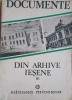 DOCUMENTE DIN ARHIVE IESENE VOL.3 DOCUMENTE LITERARE-EDITIE SI NOTE DE D. IVANESCU-226100