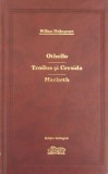 Shakespeare - Othello Troilus si Cresida Macbeth Adevarul 2009 lux tipla bilingv