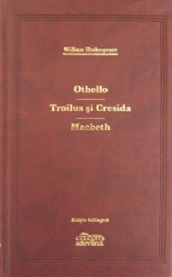 Shakespeare - Othello Troilus si Cresida Macbeth Adevarul 2009 lux tipla bilingv foto