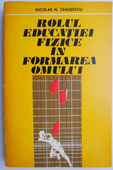 Rolul educatiei fizice in formarea omului &ndash; Nicolae N. Ceausescu