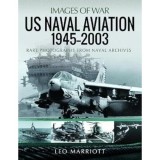 Cumpara ieftin US Naval Aviation, 1945 2003: Rare Photographs from Naval Archives (Images of War), Leo Marriott