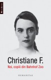 Christiane F. - Noi, copiii din Bahnhof Zoo (Humanitas, 2015, 323 pag.) jurnal memorii Berlin anii 1980 junkie droguri sex muzica rock viata decadenta