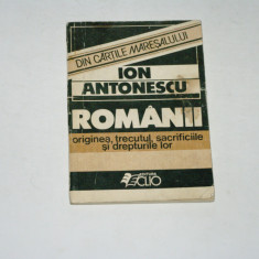 Romanii originea, trecutul, sacrificiile si drepturile lor - Ion Antonescu