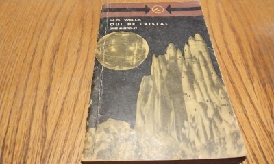 OUL DE CRISTAL - H. G. Wells - Editura Tineretlui, 1965, 413 p. foto