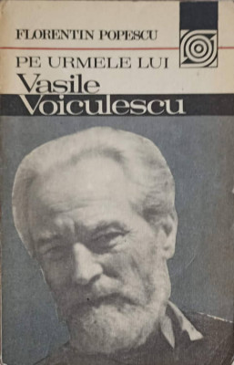 PE URMELE LUI VASILE VOICULESCU-FLORENTIN POPESCU foto