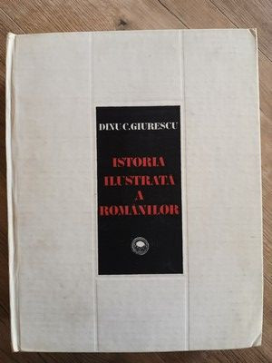 Istoria ilustratata a romanilor- Constantin C.Giurescu foto