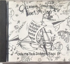 The 13th Sign &lrm;&ndash; Take Me To A Distant Bass EP _ NM / NM cd , EP _ muzica electronica, trip hop _ On Delancey Street, UK, 1995