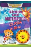 Sa invatam rapid matematica - Clasa 3 - Gheorghe Adalbert Schneider