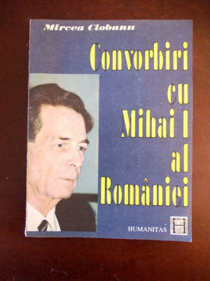 CONVORBIRI CU MIHAI I AL ROMANIEI- MIRCEA CIOBANU, 1991, r6b foto