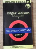 CEI TREI JUSTITIARI, PARTEA 2-EDGAR WALLACE-234415