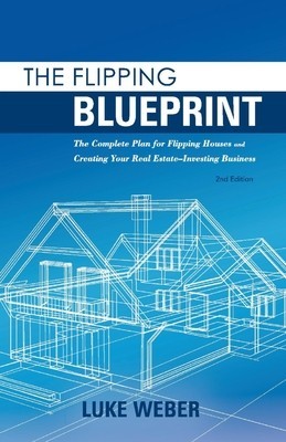 The Flipping Blueprint: The Complete Plan for Flipping Houses and Creating Your Real Estate-Investing Businessvolume 1 foto