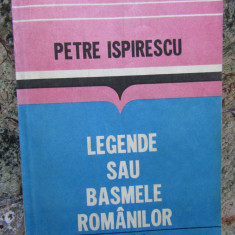 PETRE ISPIRESCU - LEGENDE SAU BASMELE ROMANILOR