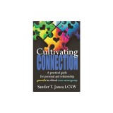 Cultivating Connection: a practical guide for personal and relationship growth in ethical non-monogamy