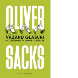 Vazand glasuri. O calatorie in lumea surzilor - Oliver Sacks