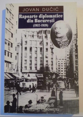 Rapoarte diplomatice din Bucuresti : (1937-1939) / Jovan Ducic foto