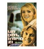 Mihai Dutescu - Un om, intr-o zi - roman - 121165
