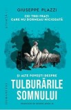 Cei trei frati care nu dormeau niciodata si alte povesti despre tulburarile somnului - Giuseppe Plazzi