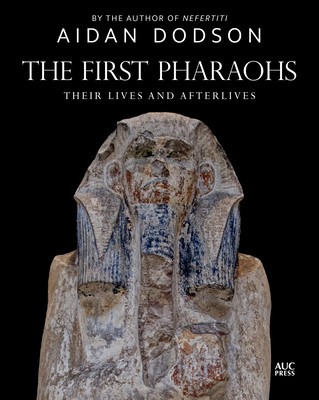 The First Pharaohs: Their Lives and Afterlives foto